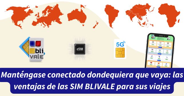 blivale_image_es_Mant&eacute;ngase conectado dondequiera que vaya con BLIVALE_643x337 Mant&eacute;ngase conectado dondequiera que vaya: las ventajas de las SIM BLIVALE para sus viajes